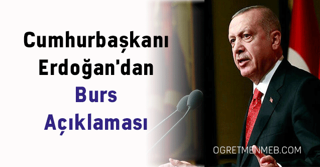 Cumhurbaşkanı Erdoğan'dan Burs Açıklaması