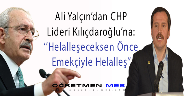 Ali Yalçın'dan Kılıçdaroğlu'na: Emekçiyle Helalleş