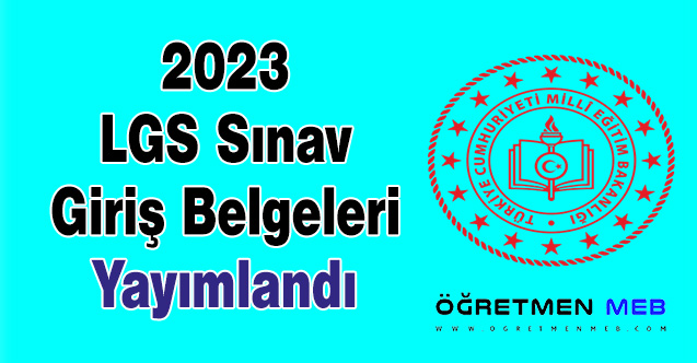 2023 LGS Sınav Giriş Belgeleri Yayımlandı